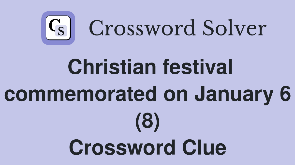 Christian festival commemorated on January 6 (8) Crossword Clue